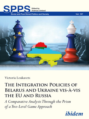 cover image of The Integration Policies of Belarus and Ukraine vis-à-vis the EU and Russia